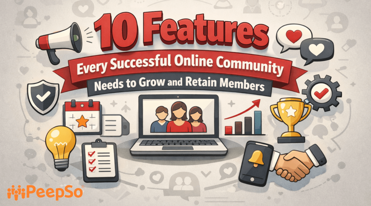 10 Features Every Successful Online Community Needs to Grow and Retain Members