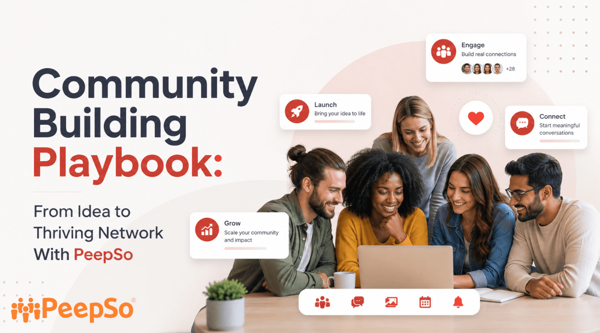 Community Building Playbook: From Idea to Thriving Network With PeepSo