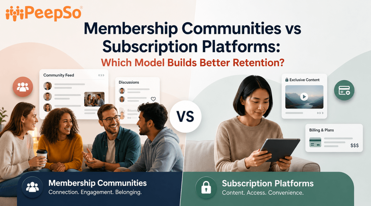 Membership Communities vs Subscription Platforms: Which Model Builds Better Retention?